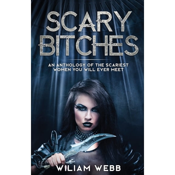 Crime Shorts: Scary Bitches: An Anthology of the Scariest Women You Will Ever Meet (Paperback)