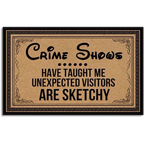 Crime Shows Have Taught Me Unexpected Visitors are Sketchy Low Profile Door Mat Funny Doormat Outdoor Entrance, Outdoor Front Door Mats for Entrance 17x30 Inch.