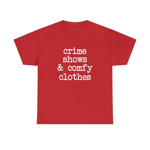Crime Shows and Comfy Clothes - Funny Chill Gift Tee - TV Shirt - ID: 292