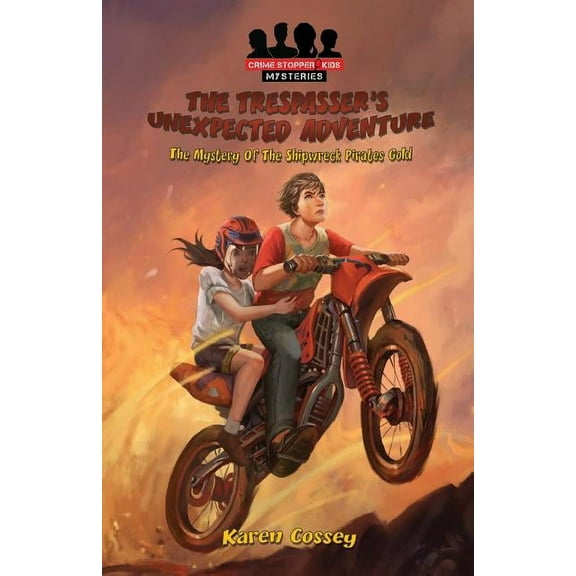 Crime Stopper Kids Mysteries The Trespasser's Unexpected Adventure: The Mystery of the Shipwreck Pirates Gold, Book 1, (Paperback)