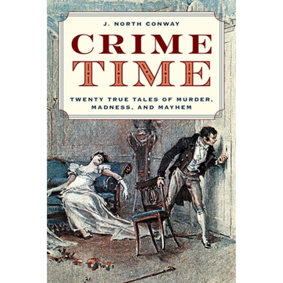 Pre-Owned Crime Time: Twenty True Tales of Murder, Madness, and Mayhem (Hardcover) 1493052888 9781493052882