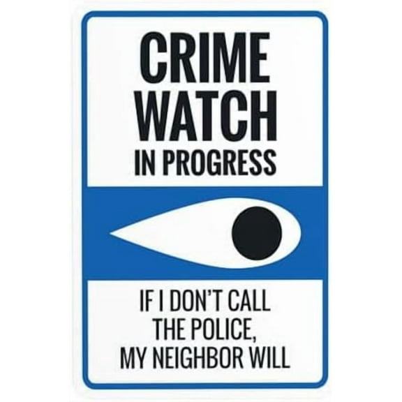 Crime Watch In Progress If I Don't Call The Police My Neighbor Will Warning Signs, Metal Sign, Use for Business Garden Wall Decor Personalized Custom 8 x 12 Inch
