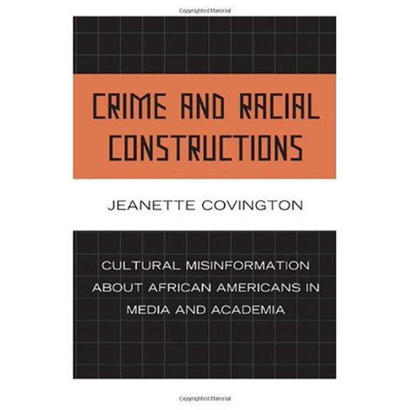 Pre-Owned Crime and Racial Constructions: Cultural Misinformation about African Americans in Media and Academia (Hardcover) 0739125915 9780739125915