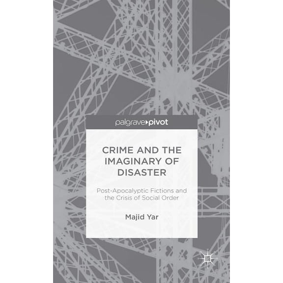 Crime and the Imaginary of Disaster: Post-Apocalyptic Fictions and the Crisis of Social Order, (Hardcover)