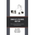 thumbnail image 1 of Crime in Tv, the News, and Film: Misconceptions, Mischaracterizations, and Misinformation, (Hardcover), 1 of 1