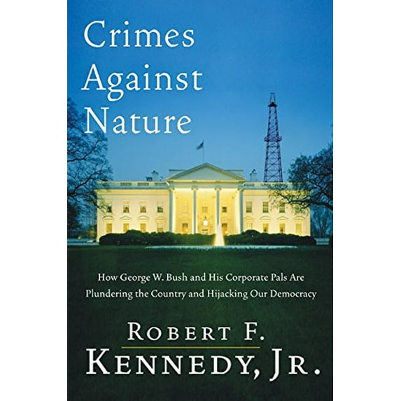 Pre-Owned Crimes Against Nature: How George W. Bush and His Corporate Pals Are Plundering the Country and Hijacking Our Democracy (Hardcover) 0060746874 9780060746872