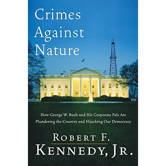 Pre-Owned Crimes Against Nature: How George W. Bush and His Corporate Pals Are Plundering the Country and Hijacking Our Democracy (Hardcover) 0060746874 9780060746872