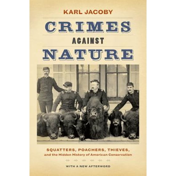 Pre-Owned Crimes Against Nature: Squatters, Poachers, Thieves, and the Hidden History of American Conservation (Paperback) 0520282299 9780520282292