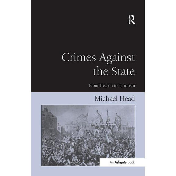 Crimes Against The State: From Treason to Terrorism, (Hardcover)