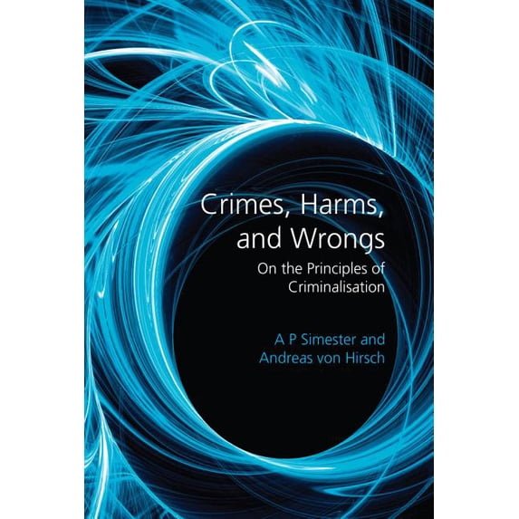 Crimes, Harms, and Wrongs: On the Principles of Criminalisation, (Paperback)