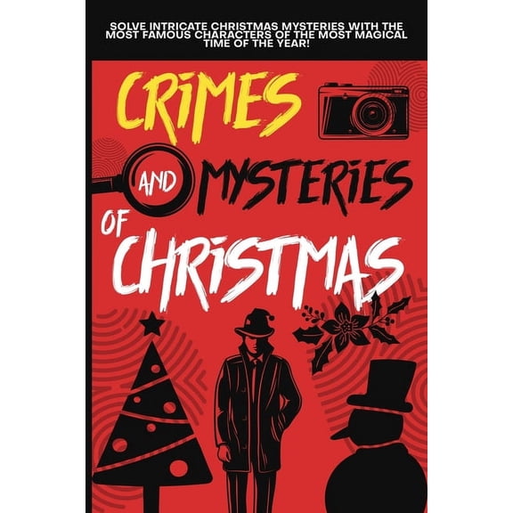 Crimes and Mysteries at Christmas: Solve Intricate Christmas Mysteries with the Most Famous Characters of the Most Magical Time of the Year! Adult Edition. (Paperback)