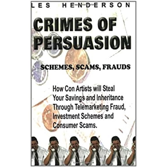 Pre-Owned Crimes of Persuasion: Schemes, Scams, Frauds. How con artists will steal your savings and inheritance through telemarketing fraud, investmen (Paperback) 0968713300 9780968713303