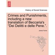 Crimes and Punishments, Including a New Translation of Beccaria's Dei Delitti E Delle Pene.., Paperback