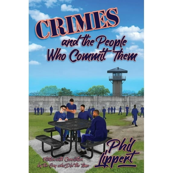 Crimes and the People Who Commit Them: Fiction with Conviction by the Guy Who Did the Time (Paperback)