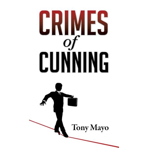 Crimes of Cunning: A comedy of personal and political transformation in the deteriorating American workplace., (Hardcover)