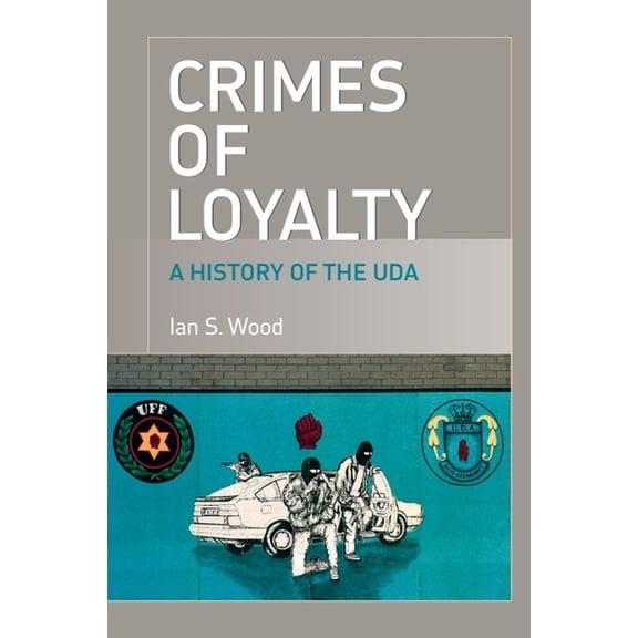 Crimes of Loyalty: A History of the Uda, (Hardcover)