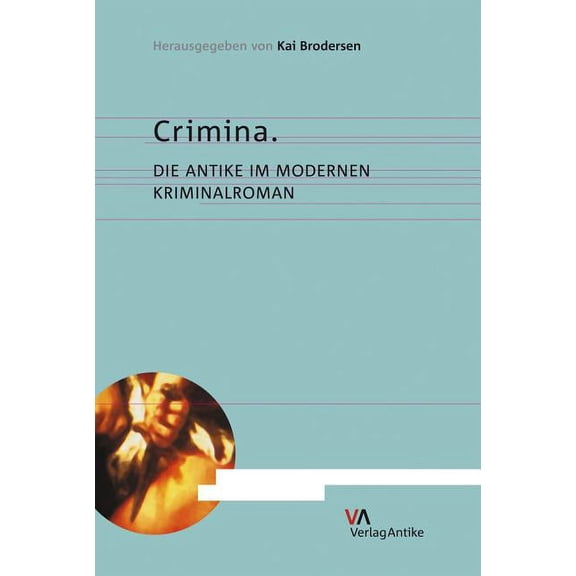 Crimina: Die Antike Im Modernen Kriminalroman, (Paperback)