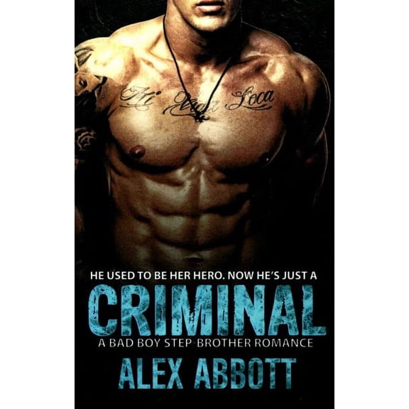 Criminal: A Bad Boy Step-brother Romance (Paperback) by Alex Abbott