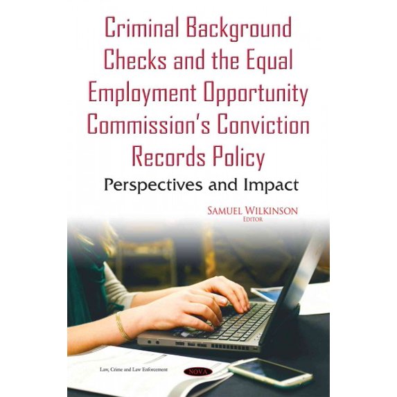 Pre-Owned Criminal Background Checks and the Equal Employment Opportunity Commission?s Conviction Records Policy : Perspectives and Impact
