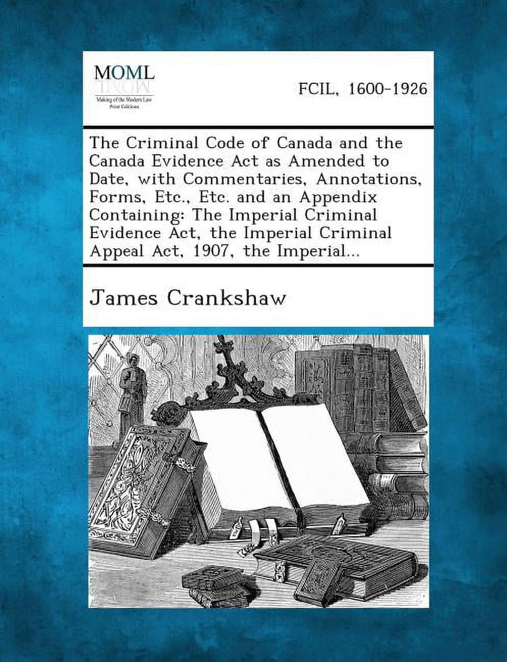 The Criminal Code of Canada and the Canada Evidence ACT as Amended to ...