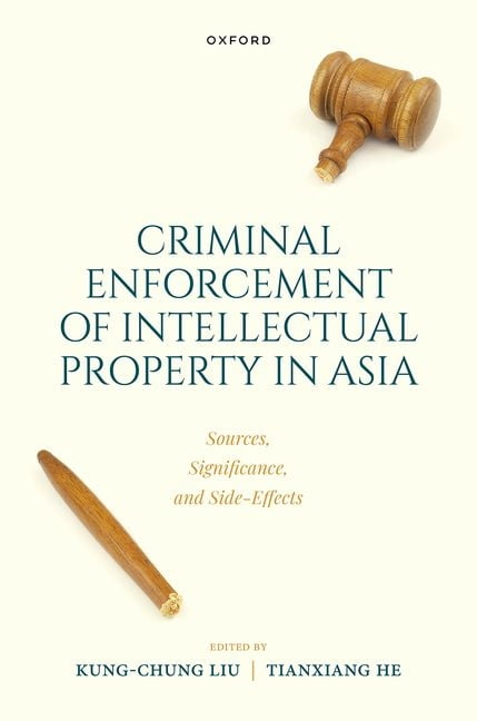 Criminal Intellectual Property Enforcement in Asia: Sources, Significance, and Side-Effects, (Hardcover)