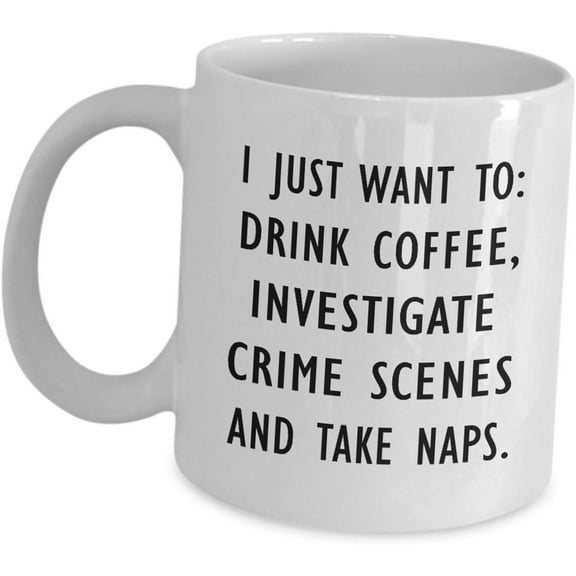 Criminal Investigator Coffee Mug Gifts - Investigate Crime Scenes And Take Naps - Ceramic Tea Cup Funny Cute Gag Appreciation Idea Detective Bachelor's Degree in Criminal Justice Investigation