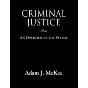 ADAM J MCKEE Criminal Justice: An Overview of the System (Paperback)