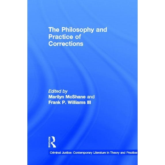 Criminal Justice: Contemporary Literatur The Philosophy and Practice of Correction, Book 4, (Hardcover)
