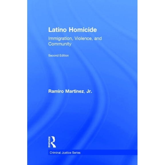 Criminal Justice Latino Homicide: Immigration, Violence, and Community, (Hardcover)