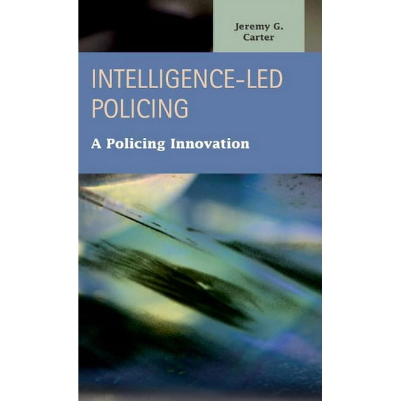 Criminal Justice: Recent Scholarship: Intelligence-Led Policing: A Policing Innovation (Hardcover)