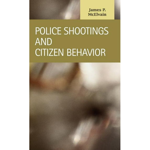 Criminal Justice Recent Scholarship: Police Shootings and Citizen Behavior (Hardcover)