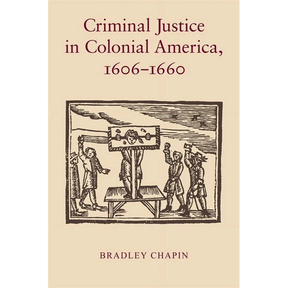 Criminal Justice in Colonial America, 1606-1660, (Paperback)