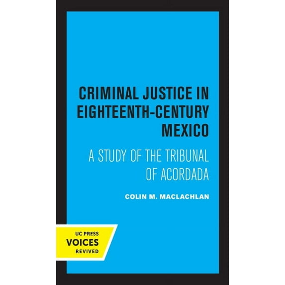 Criminal Justice in Eighteenth-Century Mexico: A Study of the Tribunal of Acordada, (Paperback)