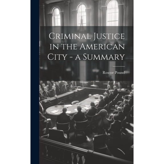 Criminal Justice in the American City - a Summary (Hardcover)