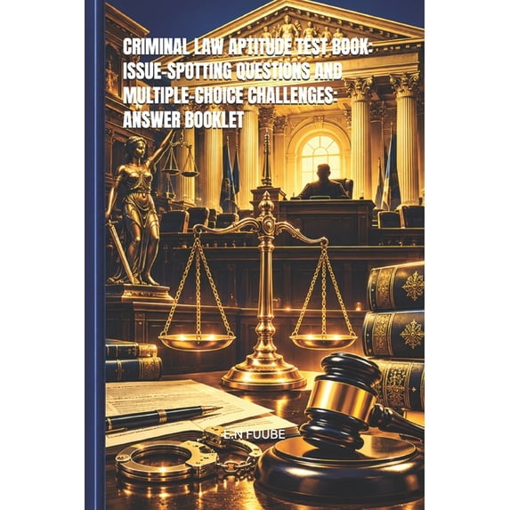 Criminal Law Aptitude Test Book: Issue-Spotting Questions and Multiple ...