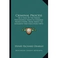 thumbnail image 1 of Criminal Process : Or A View Of The Whole Proceedings Taken In Criminal Prosecutions, From Arrest To Judgment And Execution (1853) (Paperback), 1 of 1