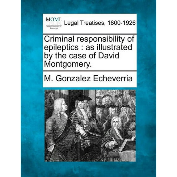 Criminal Responsibility of Epileptics: As Illustrated by the Case of David Montgomery. (Paperback)
