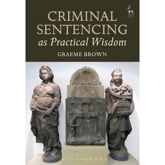 Criminal Sentencing as Practical Wisdom, (Hardcover)