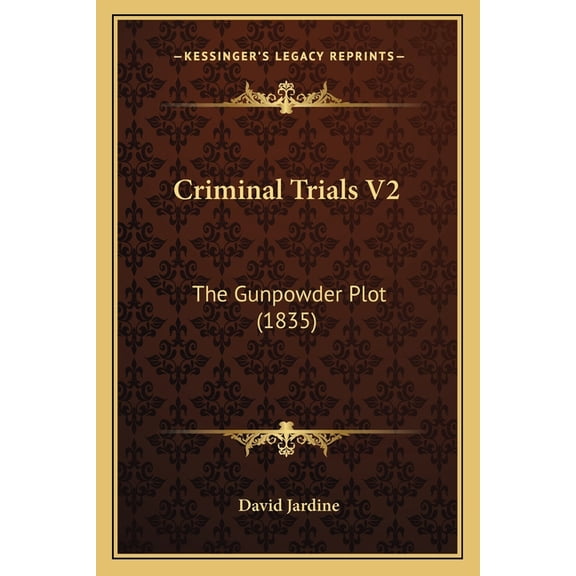 Criminal Trials V2 : The Gunpowder Plot (1835) (Paperback)