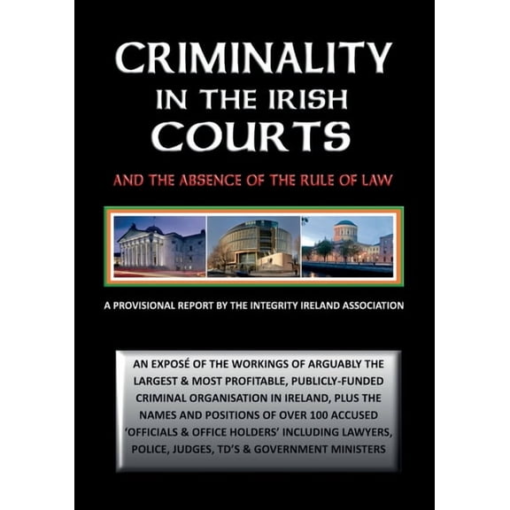 Criminality in the Irish Courts: And the Absence of the Rule of Law in Ireland (Paperback)