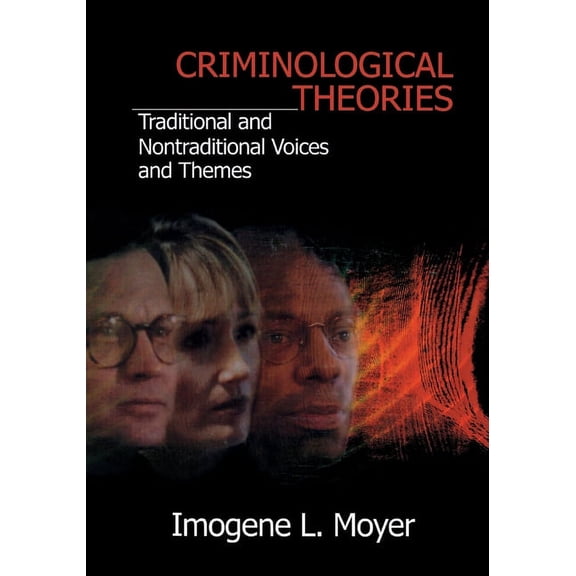 Criminological Theories: Traditional and Non-Traditional Voices and Themes, (Paperback)