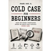 Criminology, Criminal Profiling, Serial Cold Case Investigation for Beginners How Modern Detectives Solve Decades-Old Murders Using DNA, Genetic Genealogy, and, Book 22, Paperback