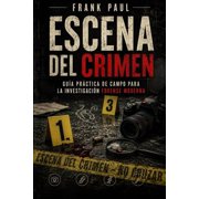 Criminology, Criminal Profiling, Serial Escena del Crimen Gu a pr ctica de campo para la investigaci n forense moderna, Book 19, Paperback