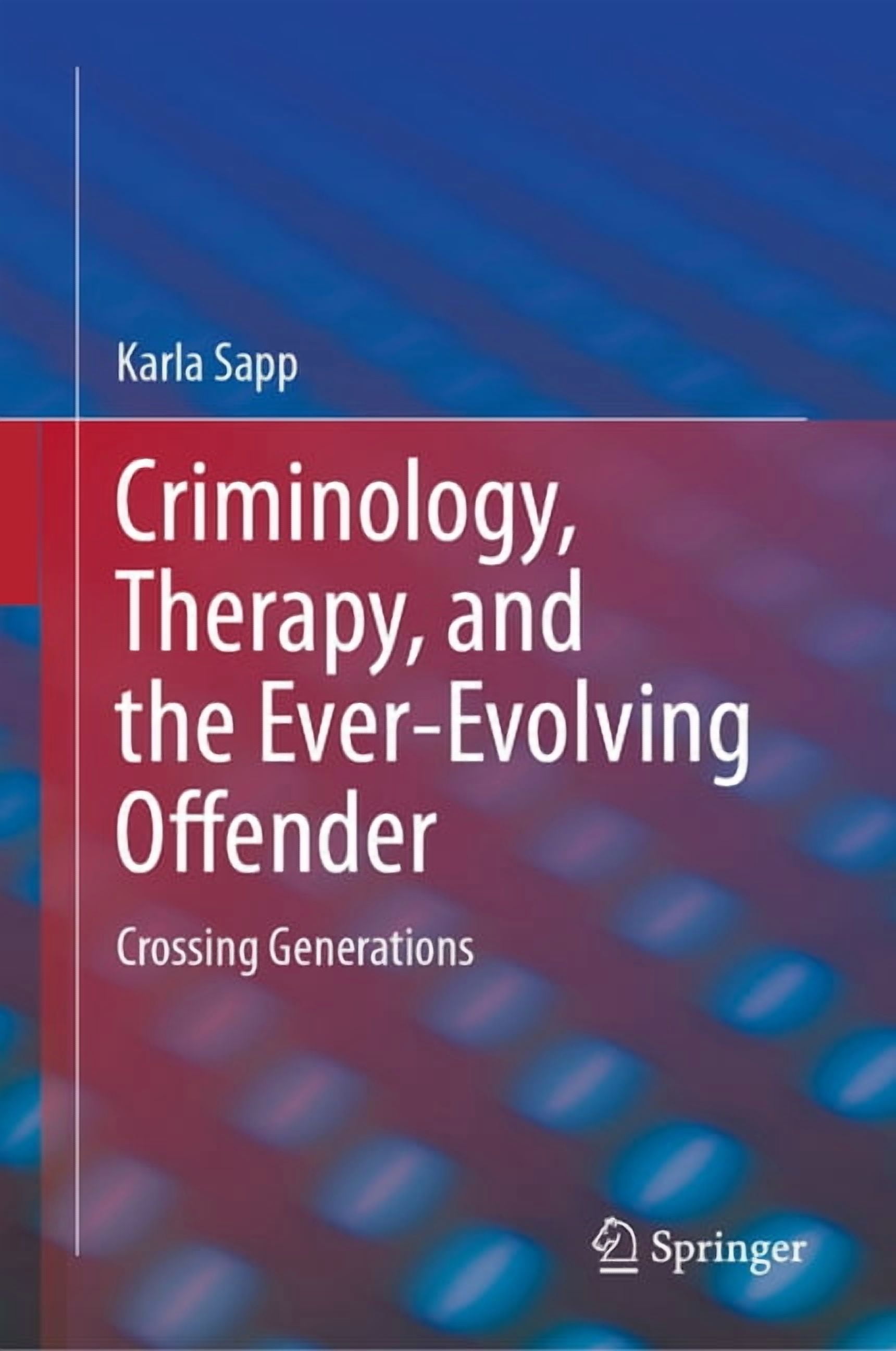 Criminology, Therapy, and the Ever-Evolving Offender: Crossing Generations, (Hardcover)
