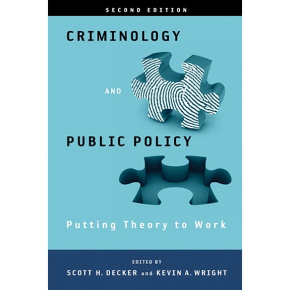 Pre-Owned Criminology and Public Policy: Putting Theory to Work: Work (Hardcover 9781439916575) by Scott H Decker, Kevin A Wright