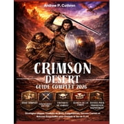 Crimson Desert Guide Complet 2026 Strat gies Ultimes, Combats de Boss, Comp tences, Secrets Cach s et Astuces Essentiel, Paperback