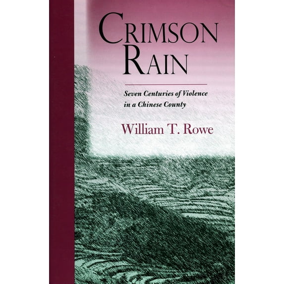 Crimson Rain : Seven Centuries of Violence in a Chinese County (Hardcover)