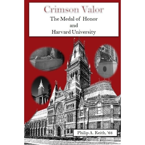 Crimson Valor : Harvard University Alumni and the Medal of Honor