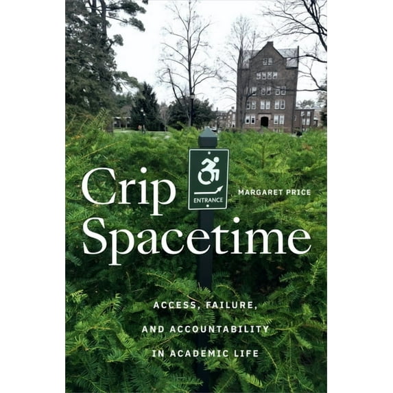 Crip Spacetime: Access, Failure, and Accountability in Academic Life, (Paperback)