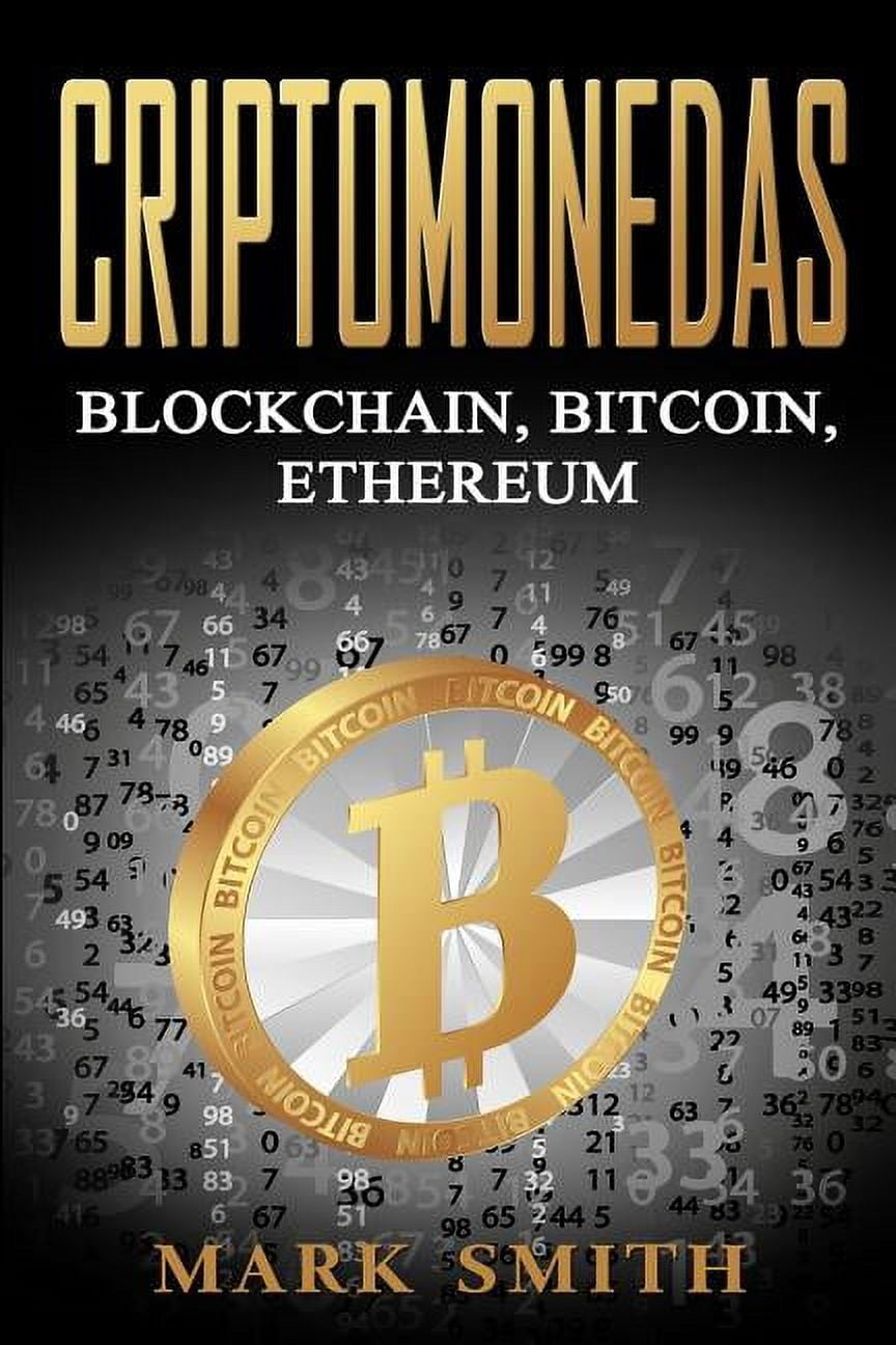 Criptomonedas: Blockchain, Bitcoin, Ethereum (Libro en  EspaÃ±ol/Cryptocurrency Book Spanish Version), (Paperback)
